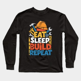 Eat Sleep Build Repeat. Funny Construction Long Sleeve T-Shirt